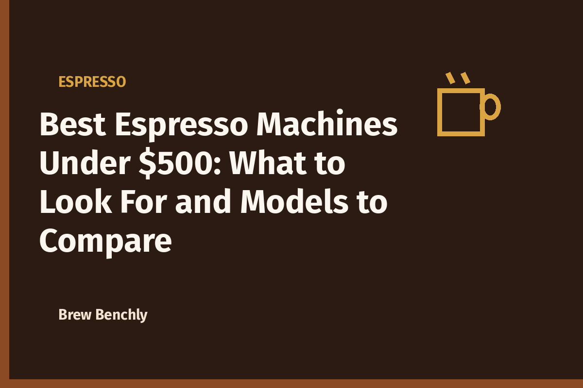 Best Espresso Machines Under $500: What to Look For and Models to Compare